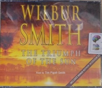 The Triumph of the Sun written by Wilbur Smith performed by Tim Pigott-Smith on Audio CD (Abridged)